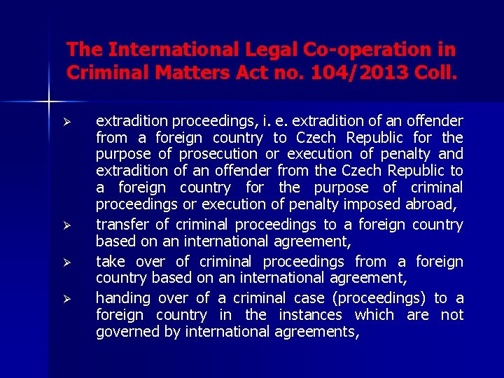 The International Legal Co-operation in Criminal Matters Act no. 104/2013 Coll. Ø Ø extradition