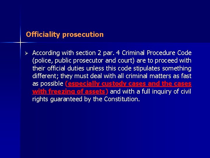 Officiality prosecution Ø According with section 2 par. 4 Criminal Procedure Code (police, public