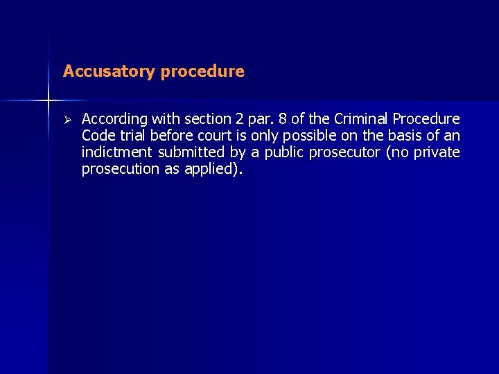 Accusatory procedure Ø According with section 2 par. 8 of the Criminal Procedure Code