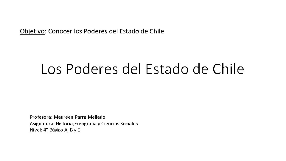 Objetivo: Conocer los Poderes del Estado de Chile Los Poderes del Estado de Chile