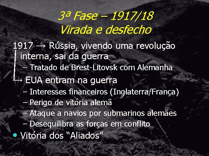3ª Fase – 1917/18 Virada e desfecho 1917 → Rússia, vivendo uma revolução interna,