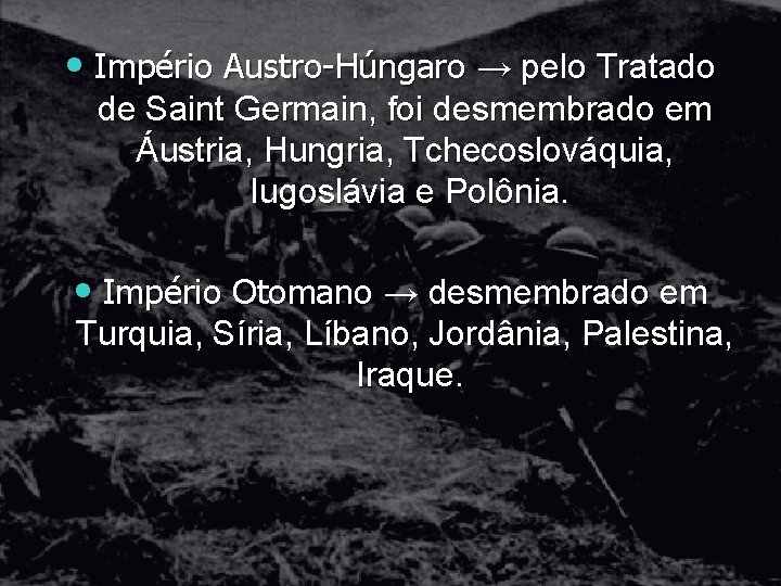  • Império Austro-Húngaro → pelo Tratado de Saint Germain, foi desmembrado em Áustria,