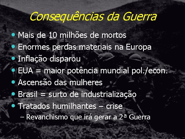 Consequências da Guerra • Mais de 10 milhões de mortos • Enormes perdas materiais