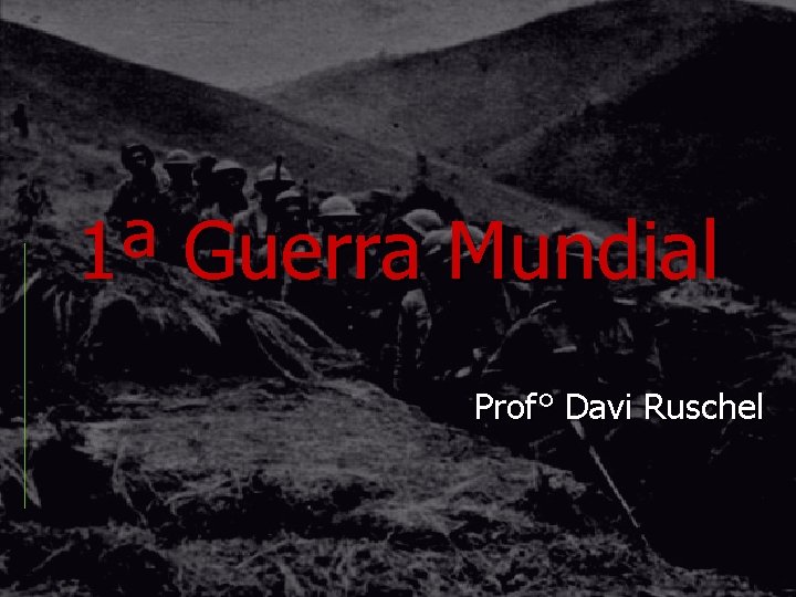 1ª Guerra Mundial Prof° Davi Ruschel 