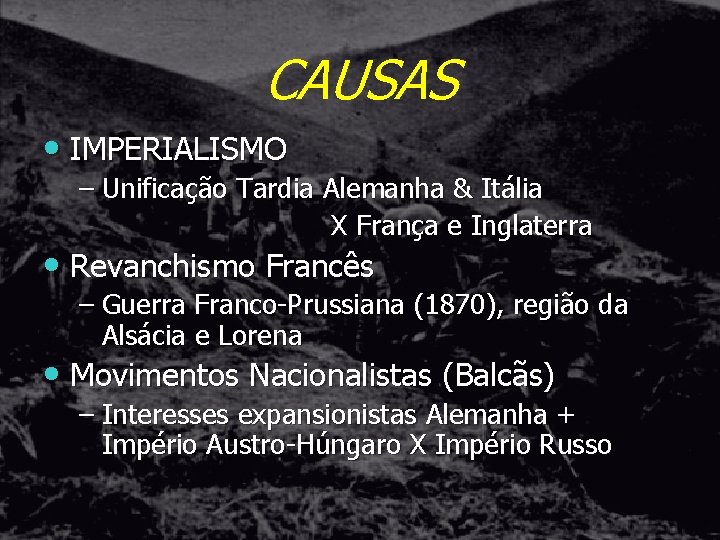 CAUSAS • IMPERIALISMO – Unificação Tardia Alemanha & Itália X França e Inglaterra •