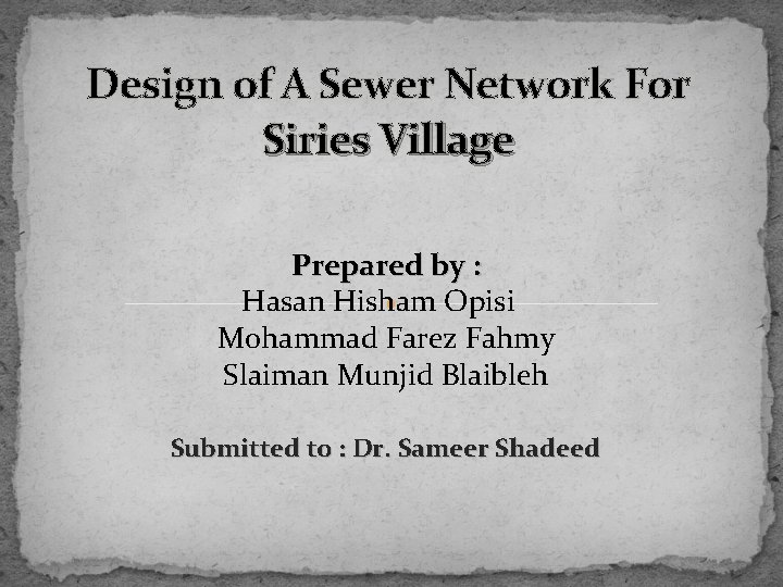 Design of A Sewer Network For Siries Village Prepared by : Hasan Hisham Opisi