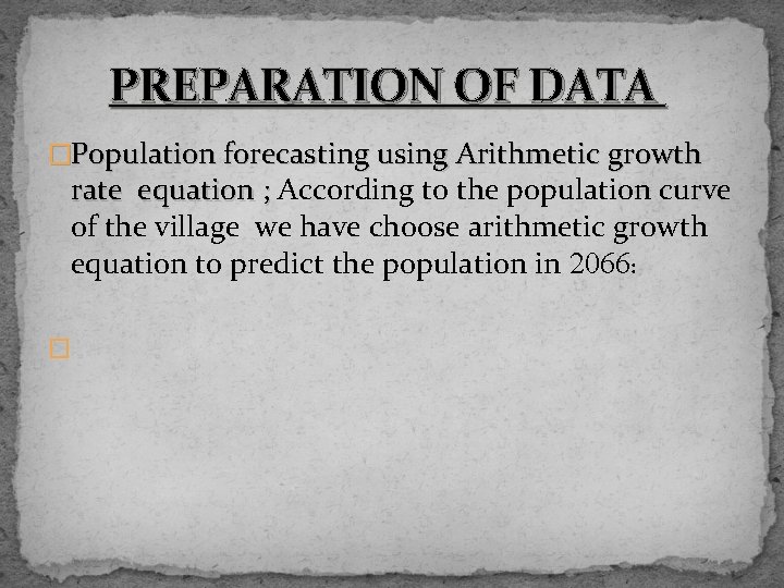 PREPARATION OF DATA �Population forecasting using Arithmetic growth rate equation ; According to the