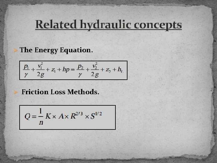 Related hydraulic concepts Ø The Energy Equation. Ø Friction Loss Methods. 