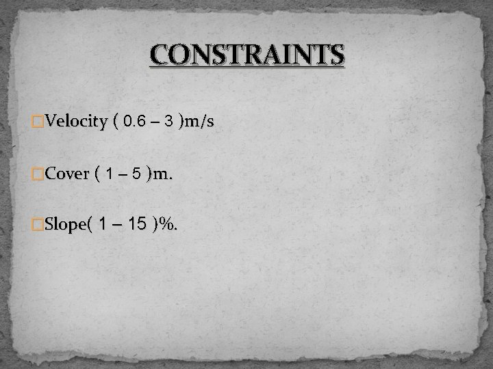 CONSTRAINTS �Velocity ( 0. 6 – 3 )m/s �Cover ( 1 – 5 )m.