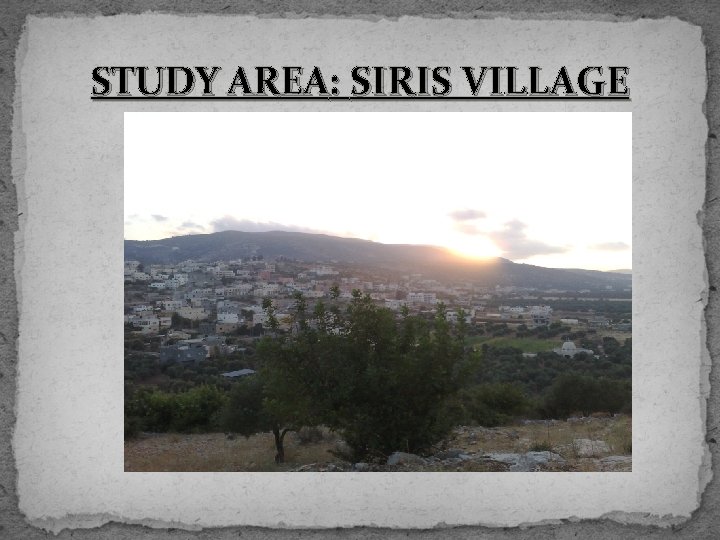 STUDY AREA: SIRIS VILLAGE 