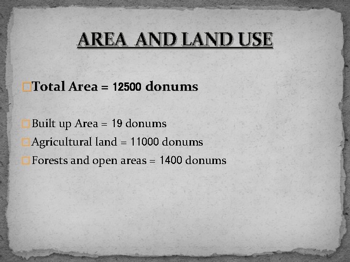 AREA AND LAND USE �Total Area = 12500 donums � Built up Area =