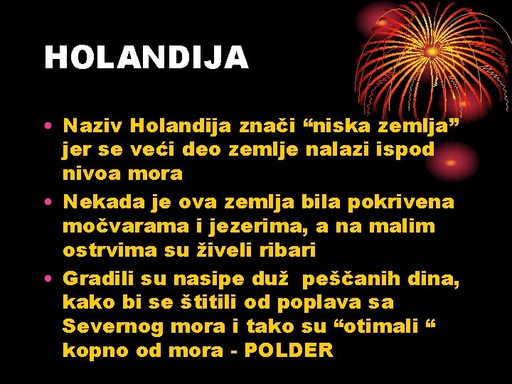 HOLANDIJA • Naziv Holandija znači “niska zemlja” jer se veći deo zemlje nalazi ispod