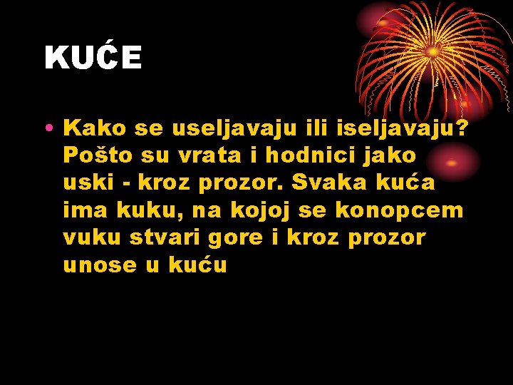 KUĆE • Kako se useljavaju ili iseljavaju? Pošto su vrata i hodnici jako uski