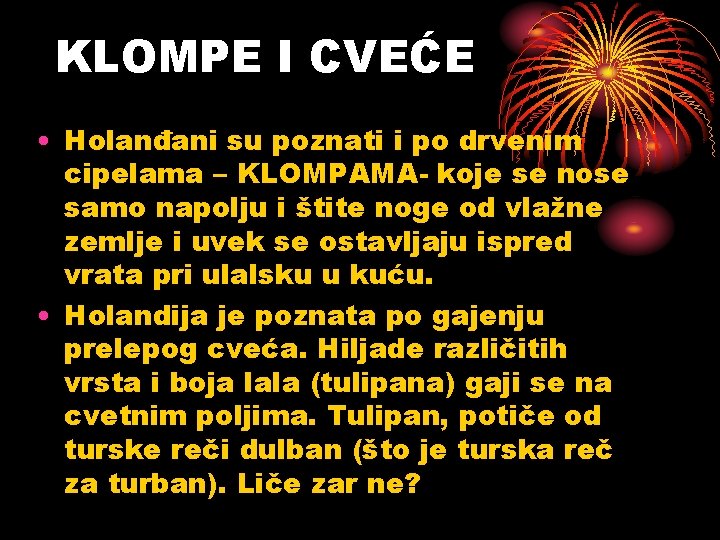 KLOMPE I CVEĆE • Holanđani su poznati i po drvenim cipelama – KLOMPAMA- koje