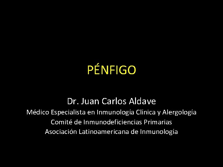 PÉNFIGO Dr. Juan Carlos Aldave Médico Especialista en Inmunología Clínica y Alergología Comité de