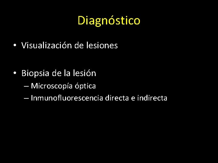 Diagnóstico • Visualización de lesiones • Biopsia de la lesión – Microscopía óptica –