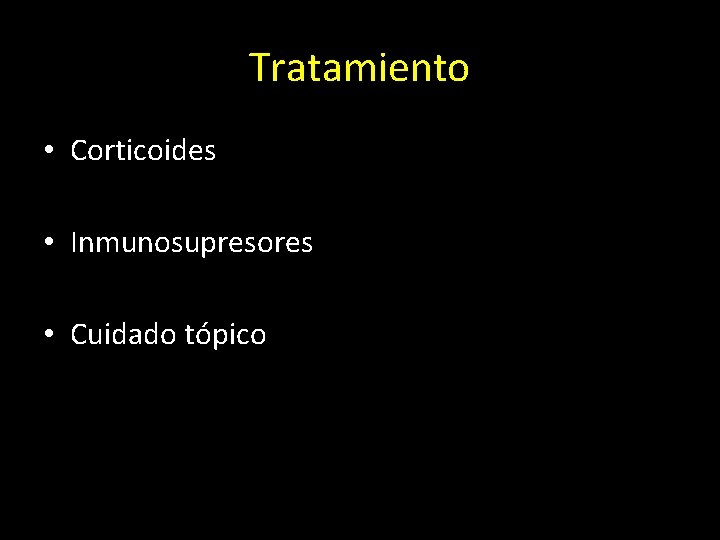 Tratamiento • Corticoides • Inmunosupresores • Cuidado tópico 