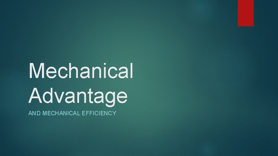 Mechanical Advantage AND MECHANICAL EFFICIENCY 