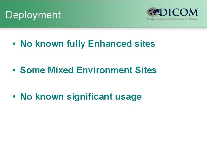 Deployment • No known fully Enhanced sites • Some Mixed Environment Sites • No