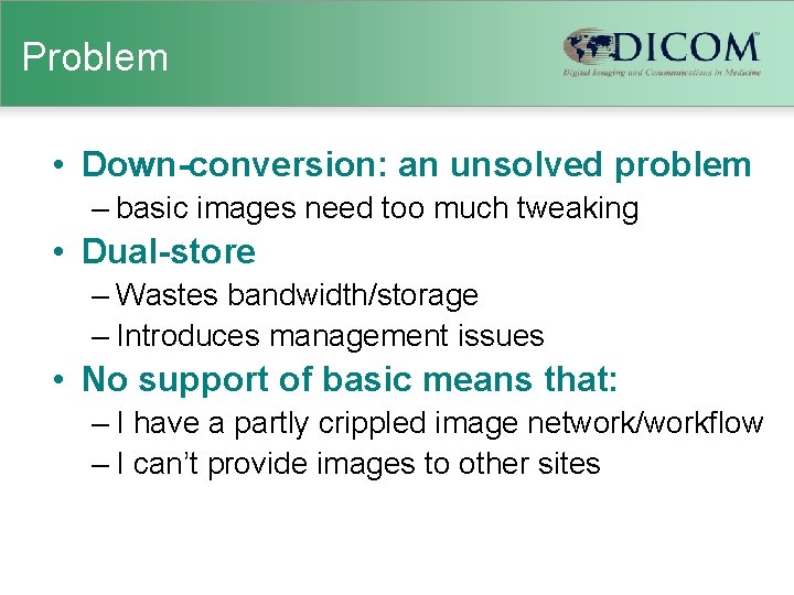 Problem • Down-conversion: an unsolved problem – basic images need too much tweaking •