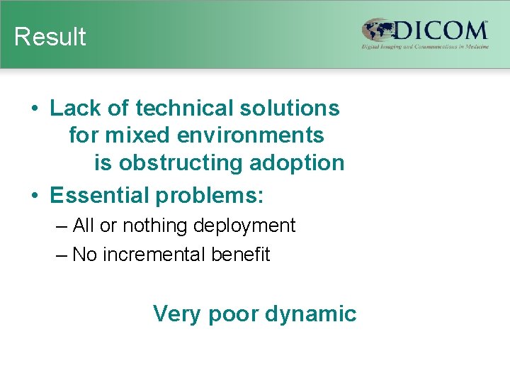 Result • Lack of technical solutions for mixed environments is obstructing adoption • Essential