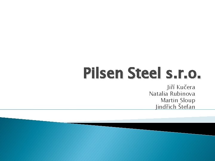 Pilsen Steel s. r. o. Jiří Kučera Natalia Rubinova Martin Sloup Jindřich Štefan 