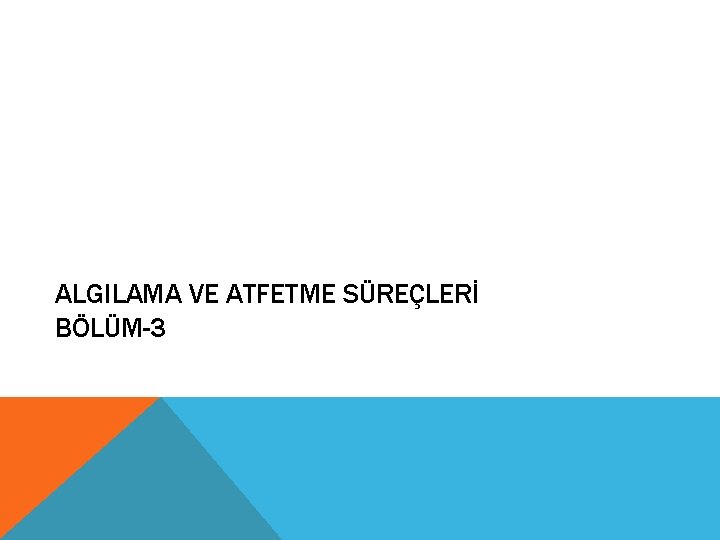 ALGILAMA VE ATFETME SÜREÇLERİ BÖLÜM-3 