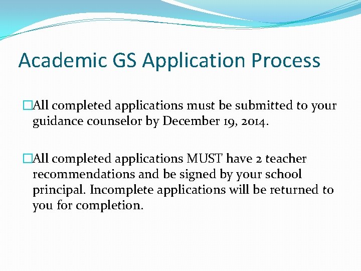 Academic GS Application Process �All completed applications must be submitted to your guidance counselor