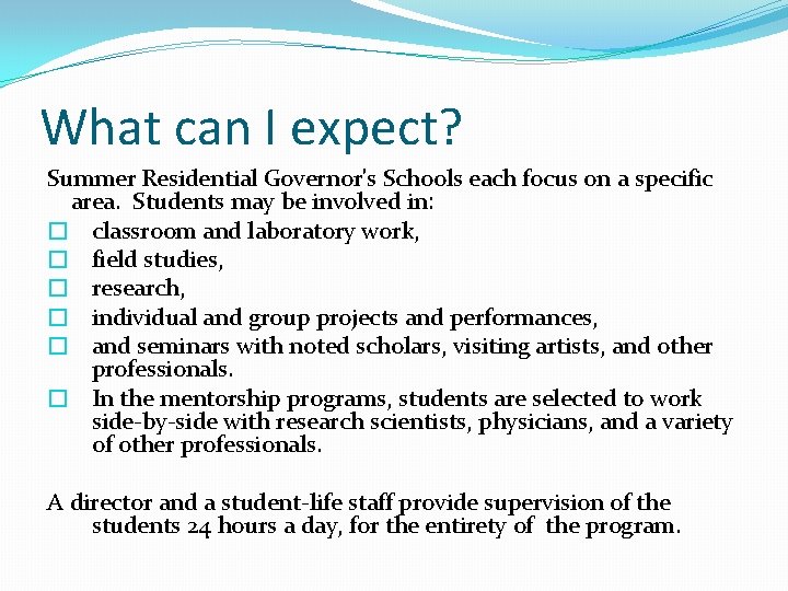 What can I expect? Summer Residential Governor's Schools each focus on a specific area.