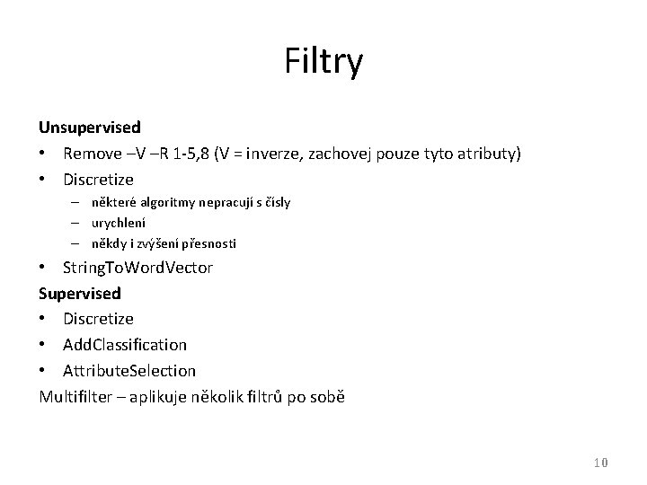 Filtry Unsupervised • Remove –V –R 1 -5, 8 (V = inverze, zachovej pouze