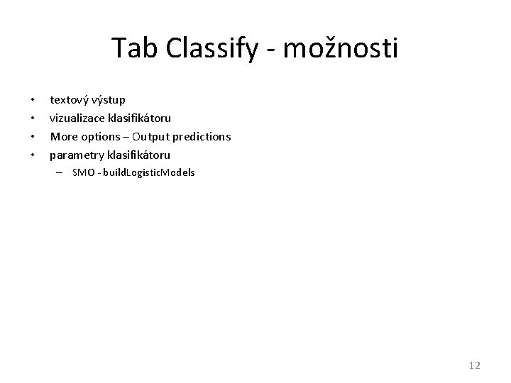 Tab Classify - možnosti • • textový výstup vizualizace klasifikátoru More options – Output