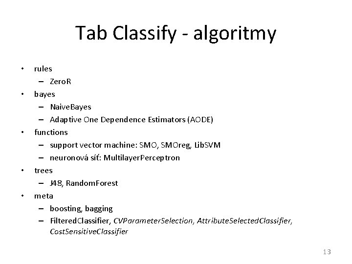 Tab Classify - algoritmy • • • rules – Zero. R bayes – Naive.