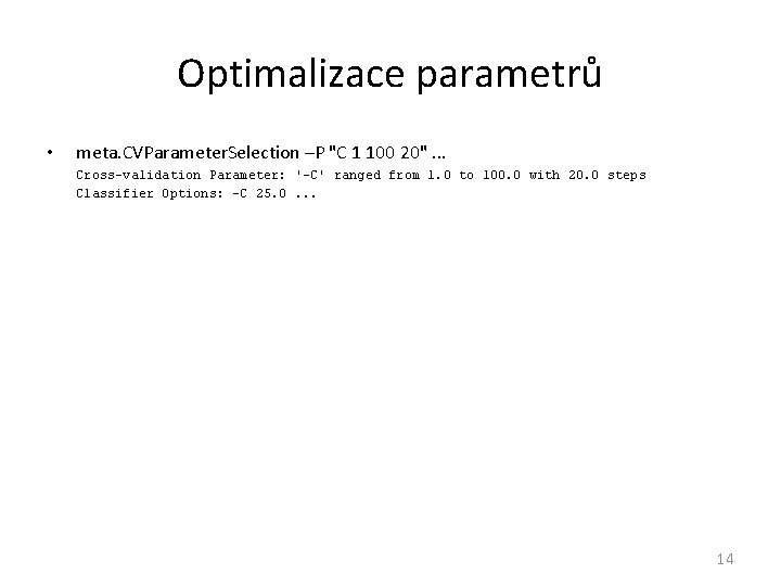 Optimalizace parametrů • meta. CVParameter. Selection –P "C 1 100 20". . . Cross-validation