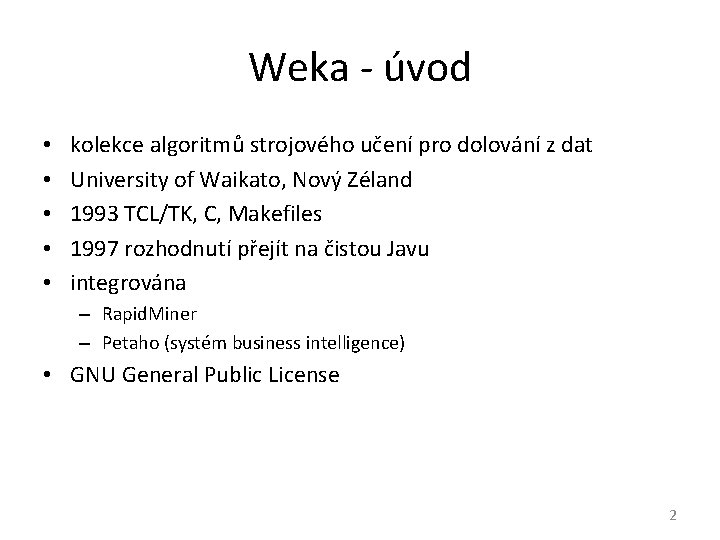 Weka - úvod • • • kolekce algoritmů strojového učení pro dolování z dat