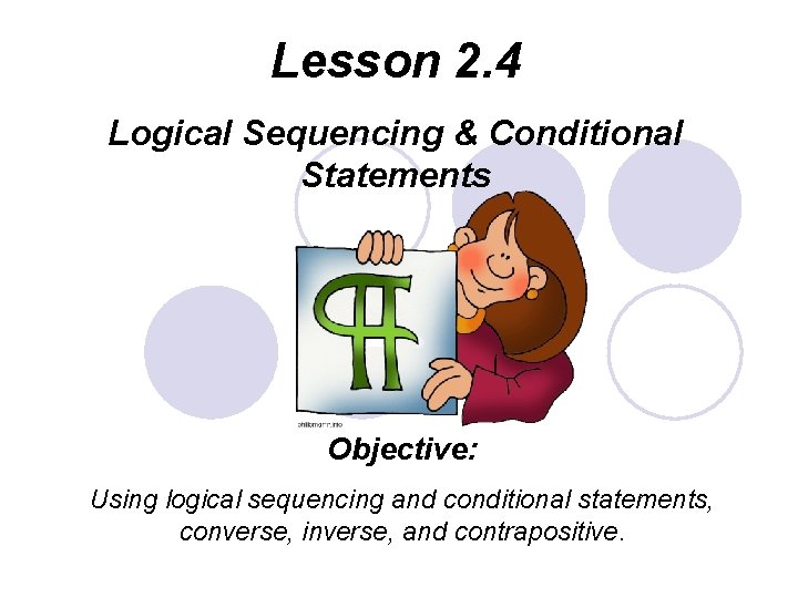 Lesson 2. 4 Logical Sequencing & Conditional Statements Objective: Using logical sequencing and conditional