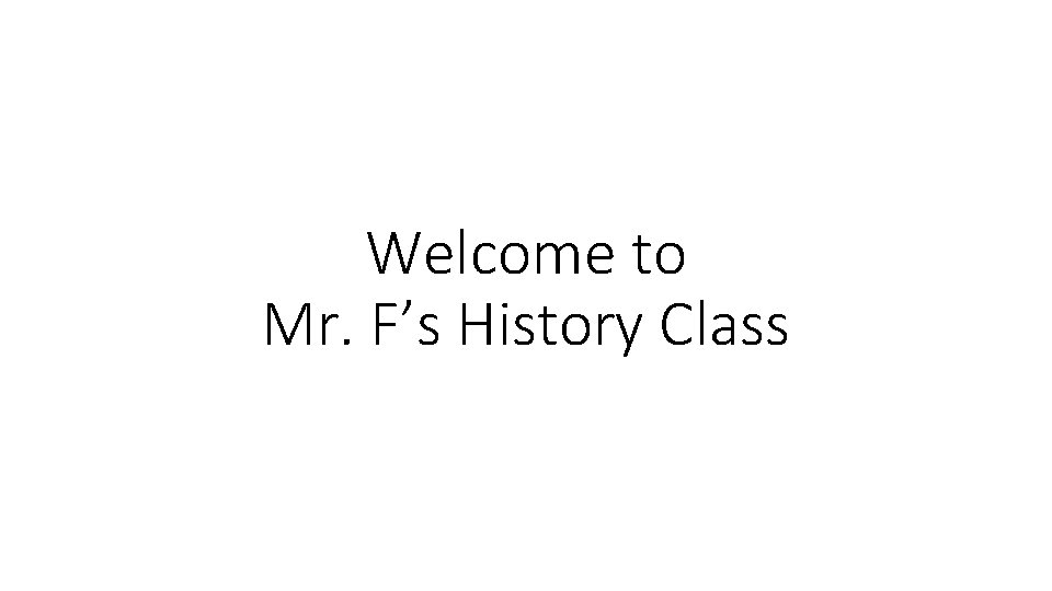 Welcome to Mr Fs History Class Name Not