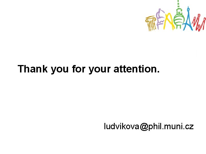 Thank you for your attention. ludvikova@phil. muni. cz 