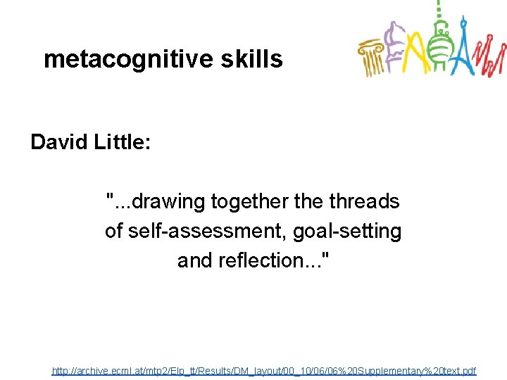 metacognitive skills David Little: ". . . drawing together the threads of self-assessment, goal-setting