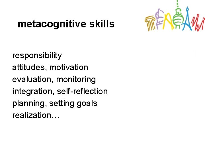 metacognitive skills responsibility attitudes, motivation evaluation, monitoring integration, self-reflection planning, setting goals realization… 