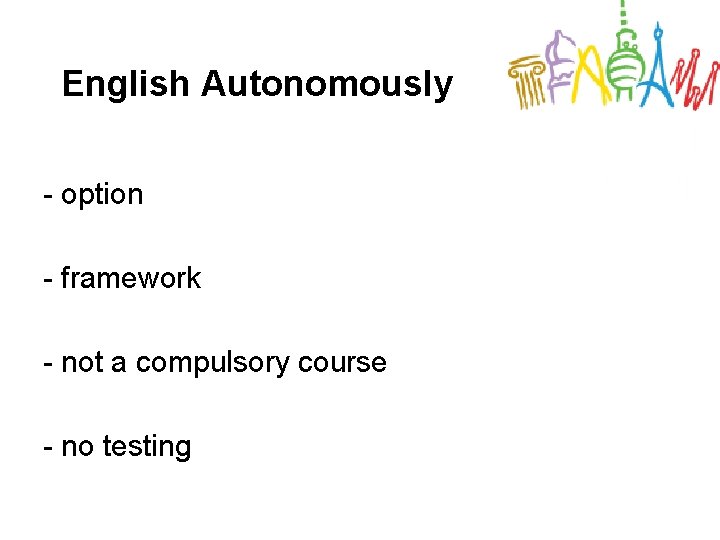 English Autonomously - option - framework - not a compulsory course - no testing