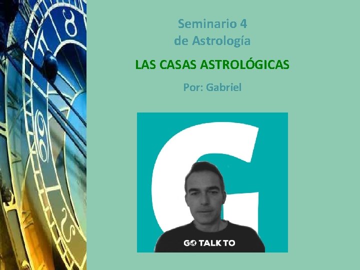 Seminario 4 de Astrología LAS CASAS ASTROLÓGICAS Por: Gabriel 