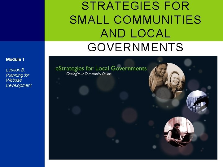 STRATEGIES FOR SMALL COMMUNITIES AND LOCAL GOVERNMENTS Module 1 Lesson B. Planning for Website