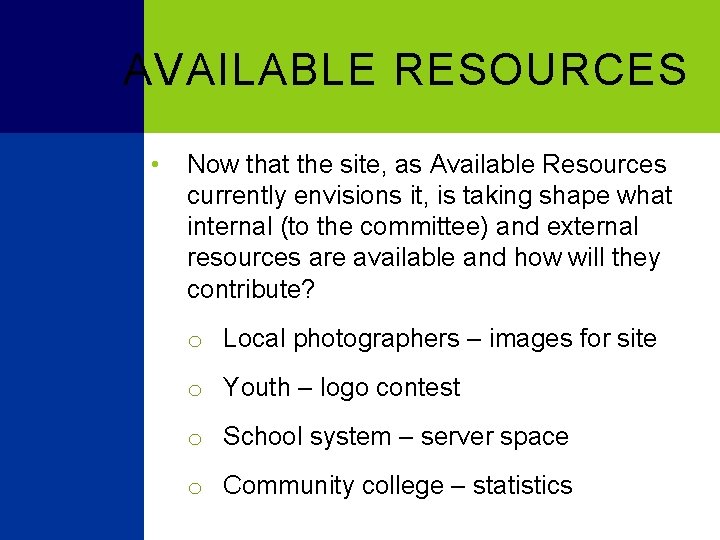 AVAILABLE RESOURCES • Now that the site, as Available Resources currently envisions it, is