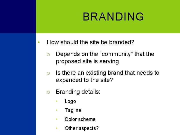 BRANDING • How should the site be branded? o Depends on the “community” that