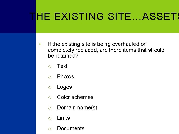 THE EXISTING SITE…ASSETS • If the existing site is being overhauled or completely replaced,