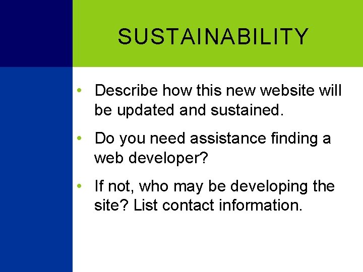 SUSTAINABILITY • Describe how this new website will be updated and sustained. • Do