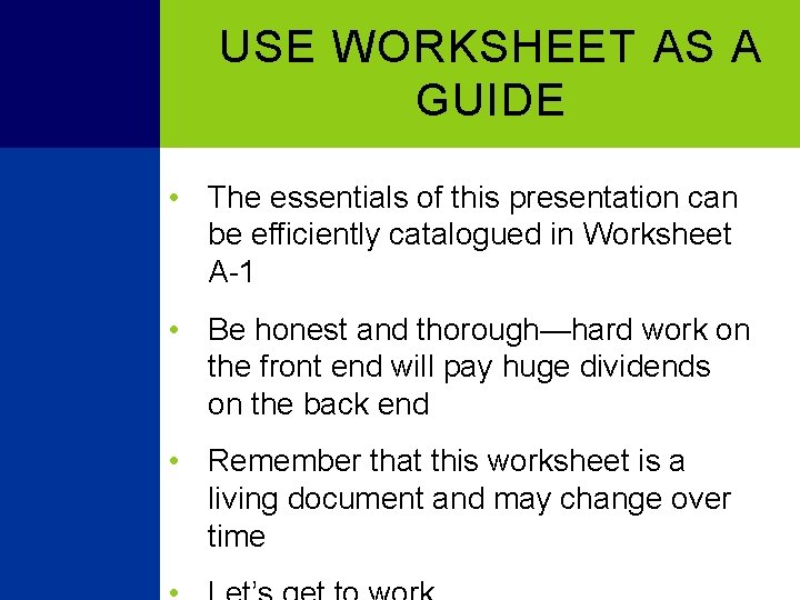 USE WORKSHEET AS A GUIDE • The essentials of this presentation can be efficiently