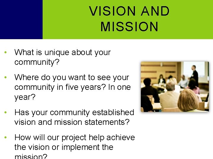 VISION AND MISSION • What is unique about your community? • Where do you