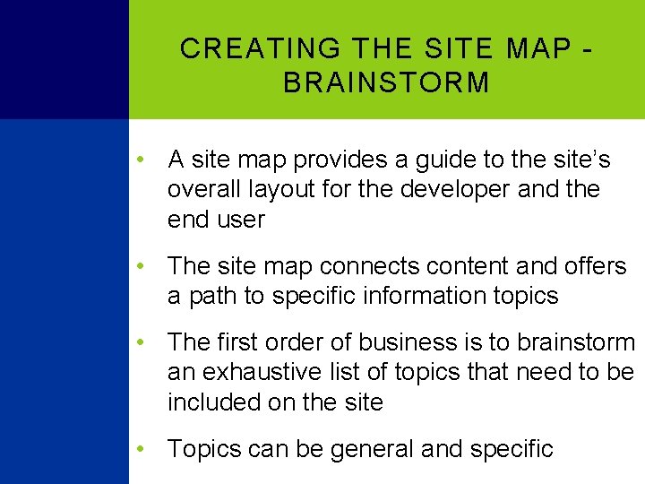 CREATING THE SITE MAP BRAINSTORM • A site map provides a guide to the