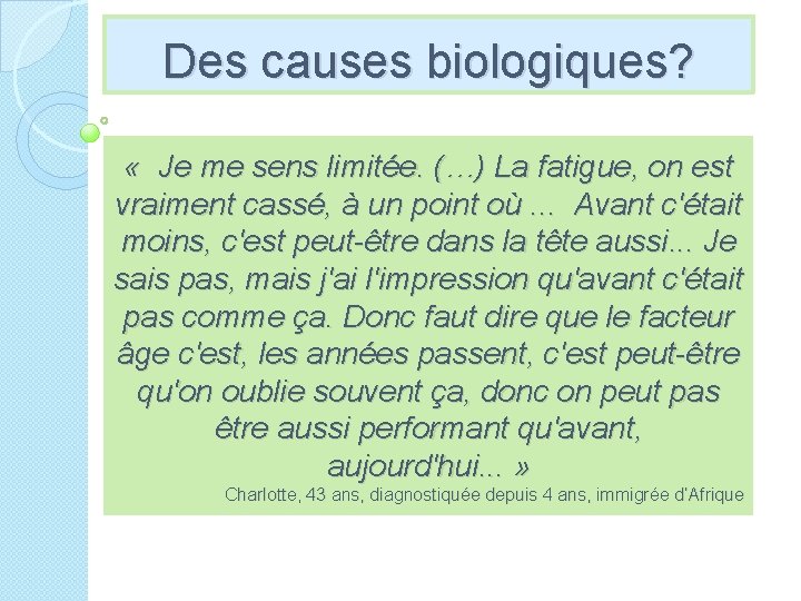 Des causes biologiques? « Je me sens limitée. (…) La fatigue, on est vraiment